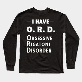 I Have ORD Obsessive Rigatoni Disorder TShirt Long Sleeve T-Shirt